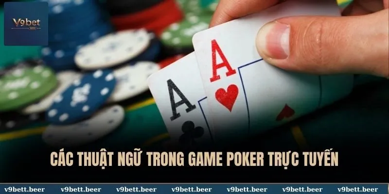 Các thuật ngữ trong game Poker trực tuyến