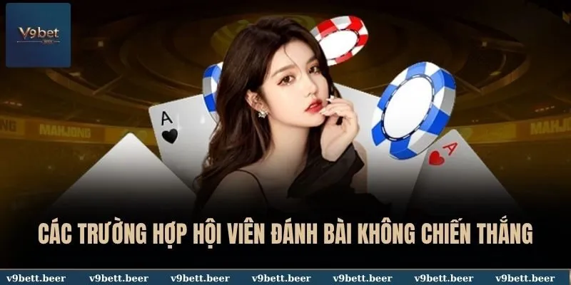 Game bài 3 Các trường hợp hội viên đánh bài không chiến thắng