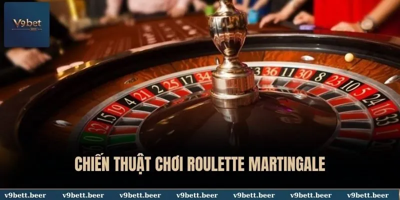 Chiến Thuật Chơi Roulette Hiệu Quả, Tối Ưu Lợi Nhuận Cùng V9bet 3 Chiến thuật chơi Roulette Martingale
