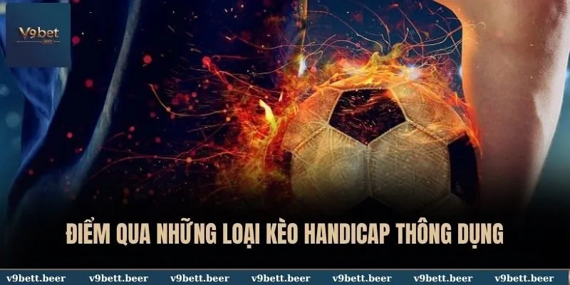 Điểm qua những loại kèo Handicap thông dụng