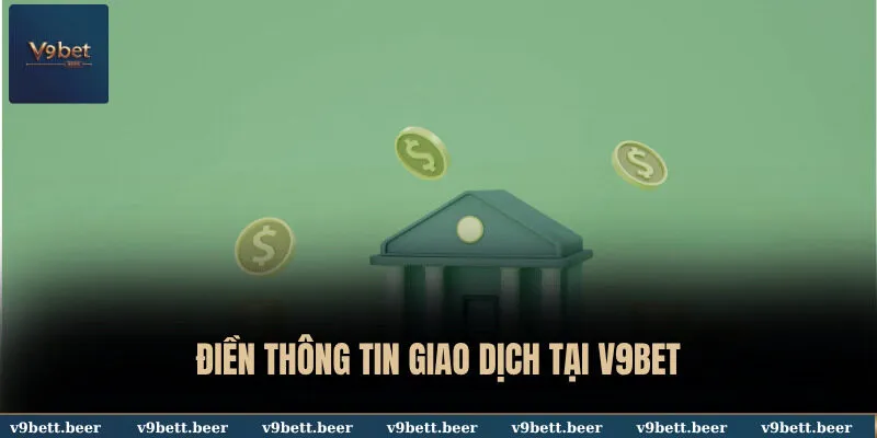 Điền thông tin giao dịch tại V9BET