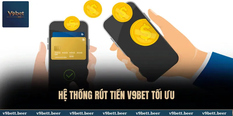 Hệ thống rút tiền V9BET tối ưu