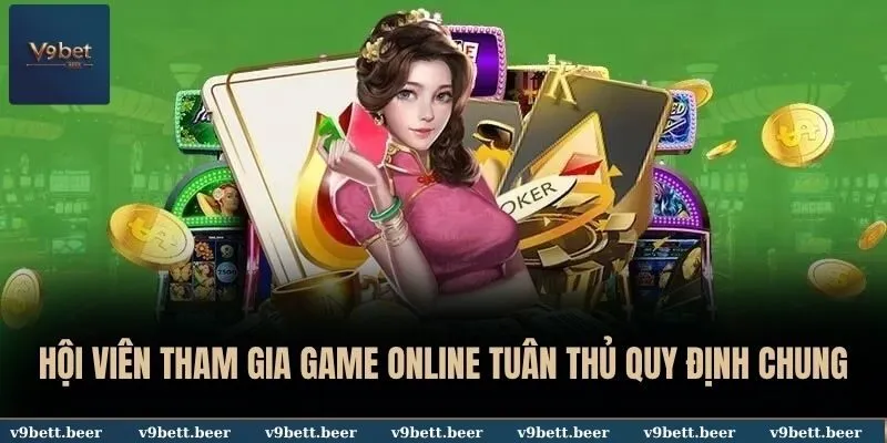 Hội viên tham gia game online tuân thủ quy định chung