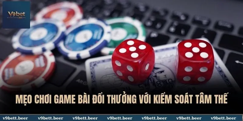 Mẹo chơi game bài đổi thưởng với kiểm soát tâm thế
