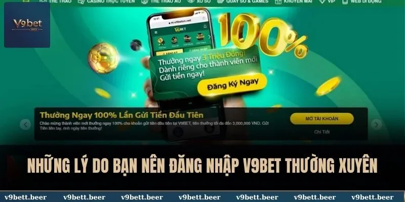 Những lý do bạn nên đăng nhập V9BET thường xuyên