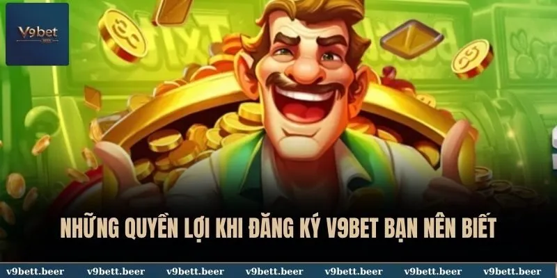 Đăng ký V9bet 2 Những quyền lợi khi đăng ký V9BET bạn nên biết