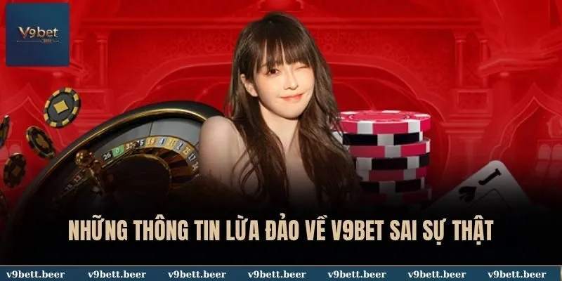 Những thông tin lừa đảo về V9BET sai sự thật