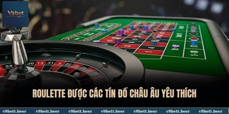 Chiến Thuật Chơi Roulette Hiệu Quả, Tối Ưu Lợi Nhuận Cùng V9bet 2 Roulette được các tín đồ Châu Âu yêu thích
