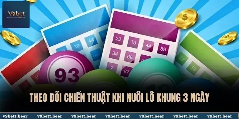 Lô Khung 3 Ngày V9bet - Bật Mí Chiến Thuật Soi Cầu Chắc Thắng 3 Theo dõi chiến thuật khi nuôi lô khung 3 ngày